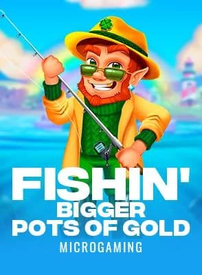 Fishin' Bigger Pots Of Gold