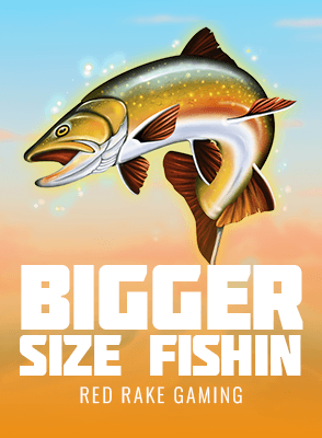 Bigger Size Fishin
